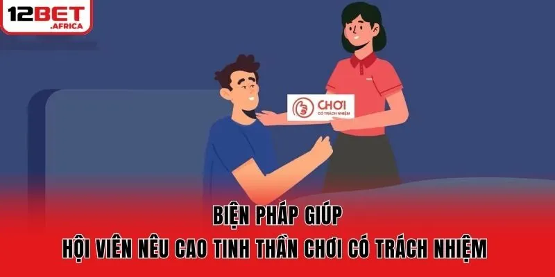 Biện pháp giúp hội viên nêu cao tinh thần chơi có trách nhiệm 