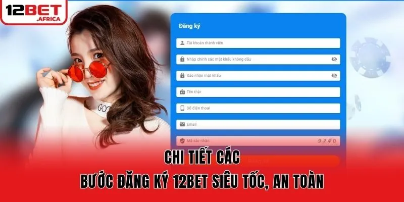 Chi tiết các bước đăng ký 12bet siêu tốc, an toàn