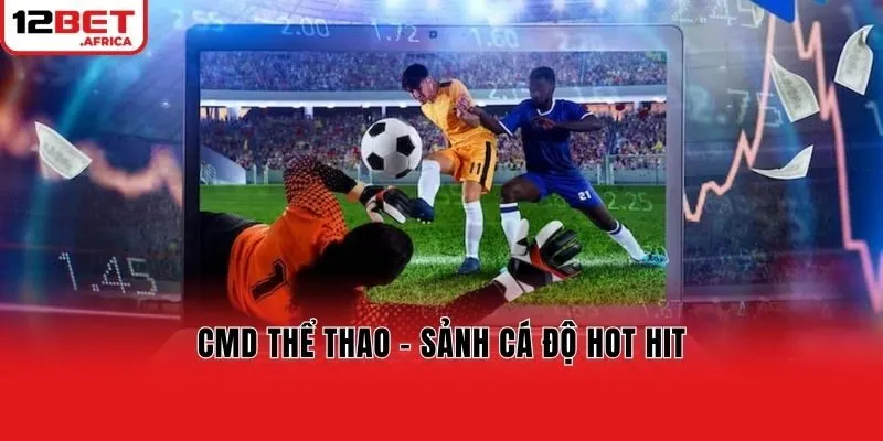 CMD thể thao - Sảnh cá độ hot hit