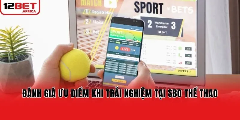 Đánh giá ưu điểm khi trải nghiệm tại SBO thể thao