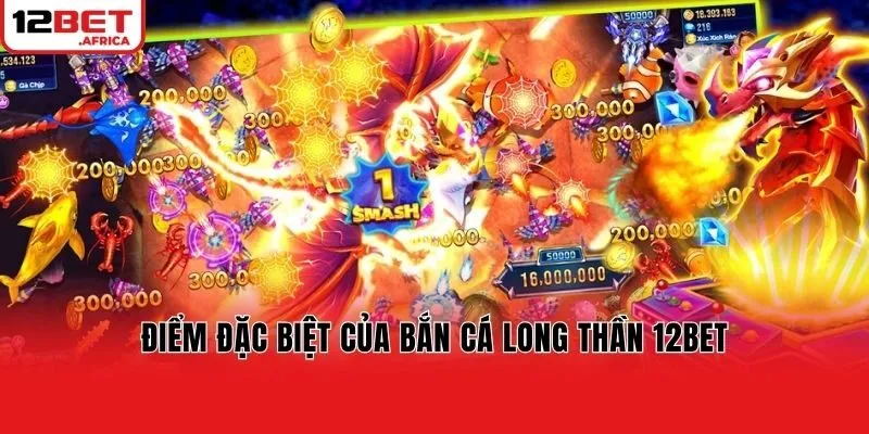 Điểm đặc biệt của bắn cá long thần 12bet