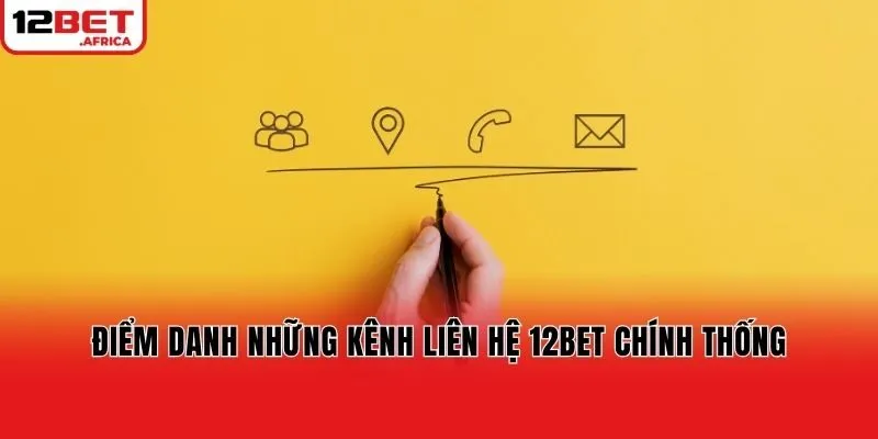 Điểm danh những kênh liên hệ 12bet chính thống