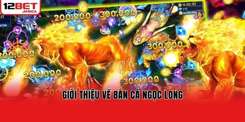 Giới thiệu về bắn cá Ngọc Long