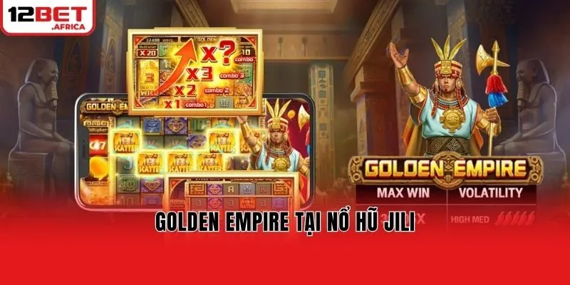 Golden Empire tại nổ hũ Jili