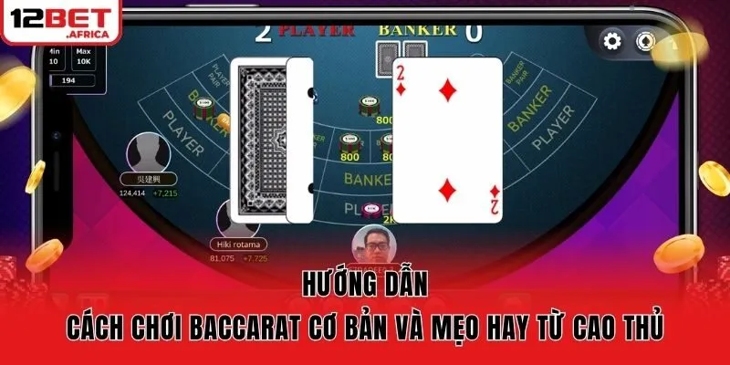 Hướng Dẫn Cách Chơi Baccarat Cơ Bản Và Mẹo Hay Từ Cao Thủ