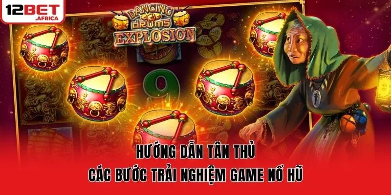 Hướng dẫn tân thủ các bước trải nghiệm game nổ hũ