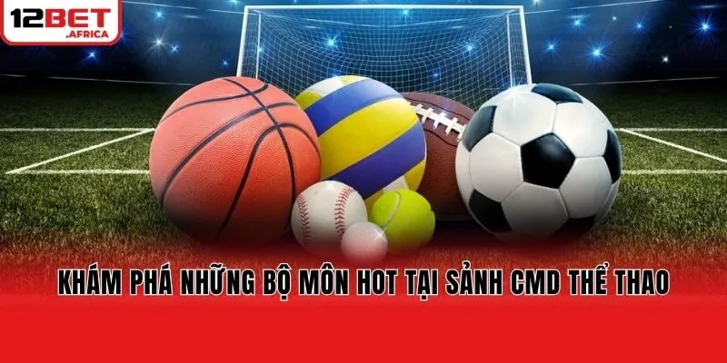 Khám phá những bộ môn hot tại sảnh CMD thể thao