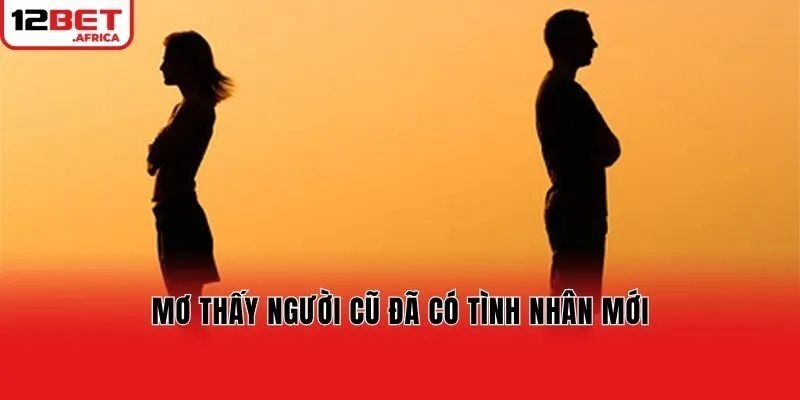 Mơ thấy người cũ đã có tình nhân mới
