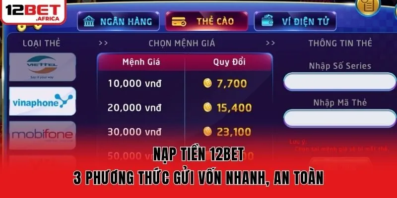 Nạp Tiền 12bet - 3 Phương Thức Gửi Vốn Nhanh, An Toàn