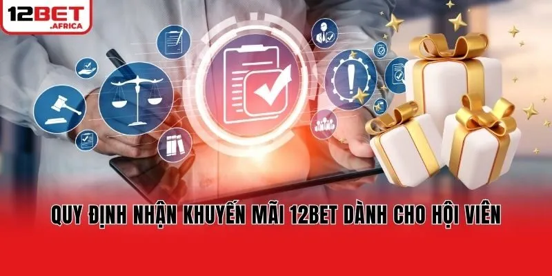 Quy định nhận khuyến mãi 12bet dành cho hội viên