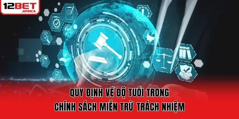Quy định về độ tuổi trong chính sách miễn trừ trách nhiệm