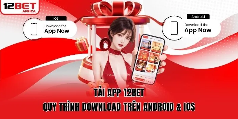 Tải App 12bet - Quy Trình Download Trên Android & IOS