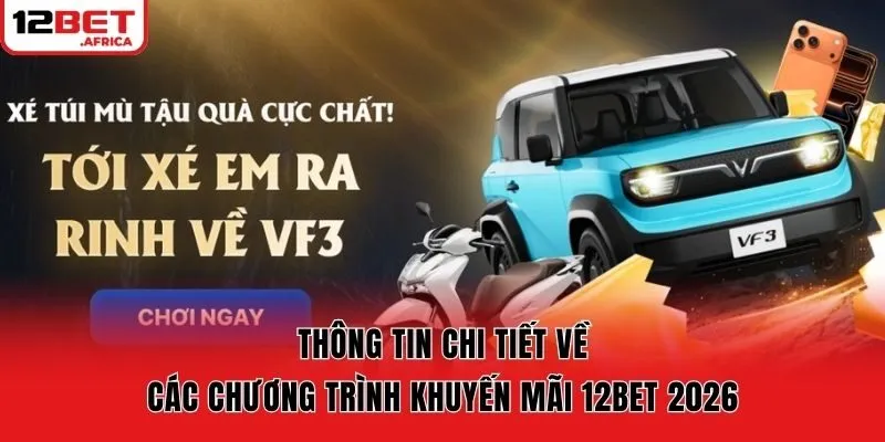 Thông tin chi tiết về các chương trình khuyến mãi 12bet 2026