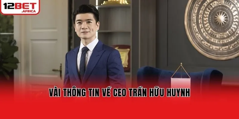 Vài thông tin về CEO Trần Hữu Huynh