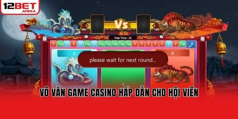Vô vàn game Casino hấp dẫn cho hội viên